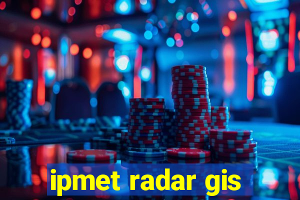 ipmet radar gis